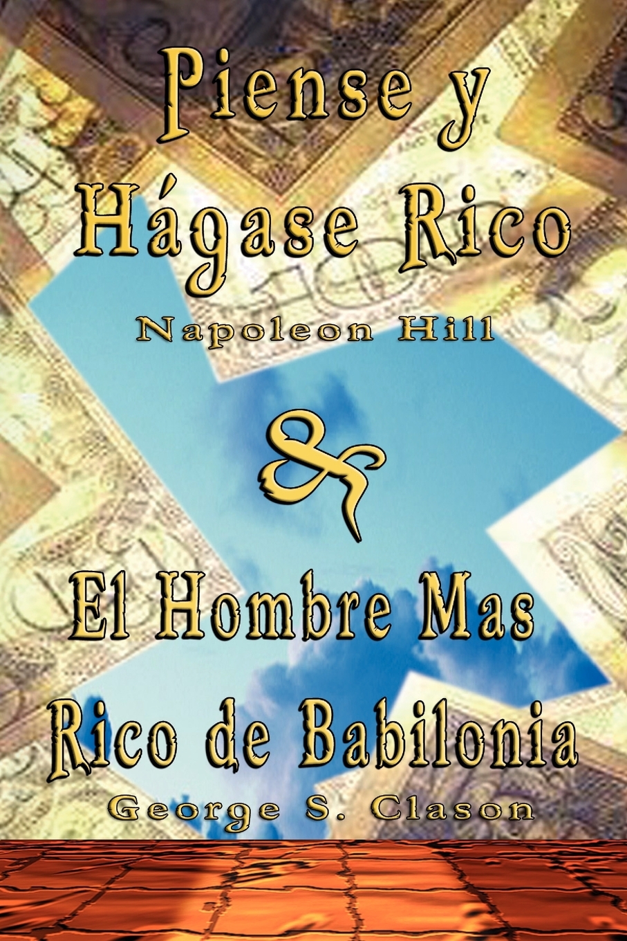 Piense y Hagase Rico by Napoleon Hill & El Hombre Mas Rico de Babilonia by George S.Clason
Piense y Hagase Rico by Napoleon Hill & El Hombre Mas Rico de Babilonia by George S.Clason