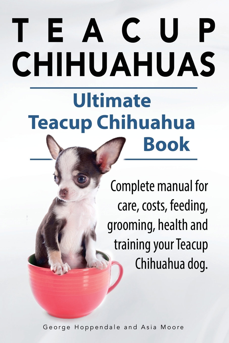 Teacup Chihuahua complete manual for care, costs, feeding, grooming, health and training
Teacup Chihuahua complete manual for care, costs, feeding, grooming, health and training
