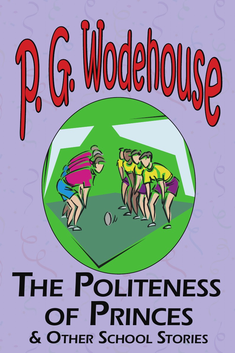 The Politeness of Princes & Other School Stories - From the Manor Wodehouse Collection
The Politeness of Princes & Other School Stories - From the Manor Wodehouse Collection