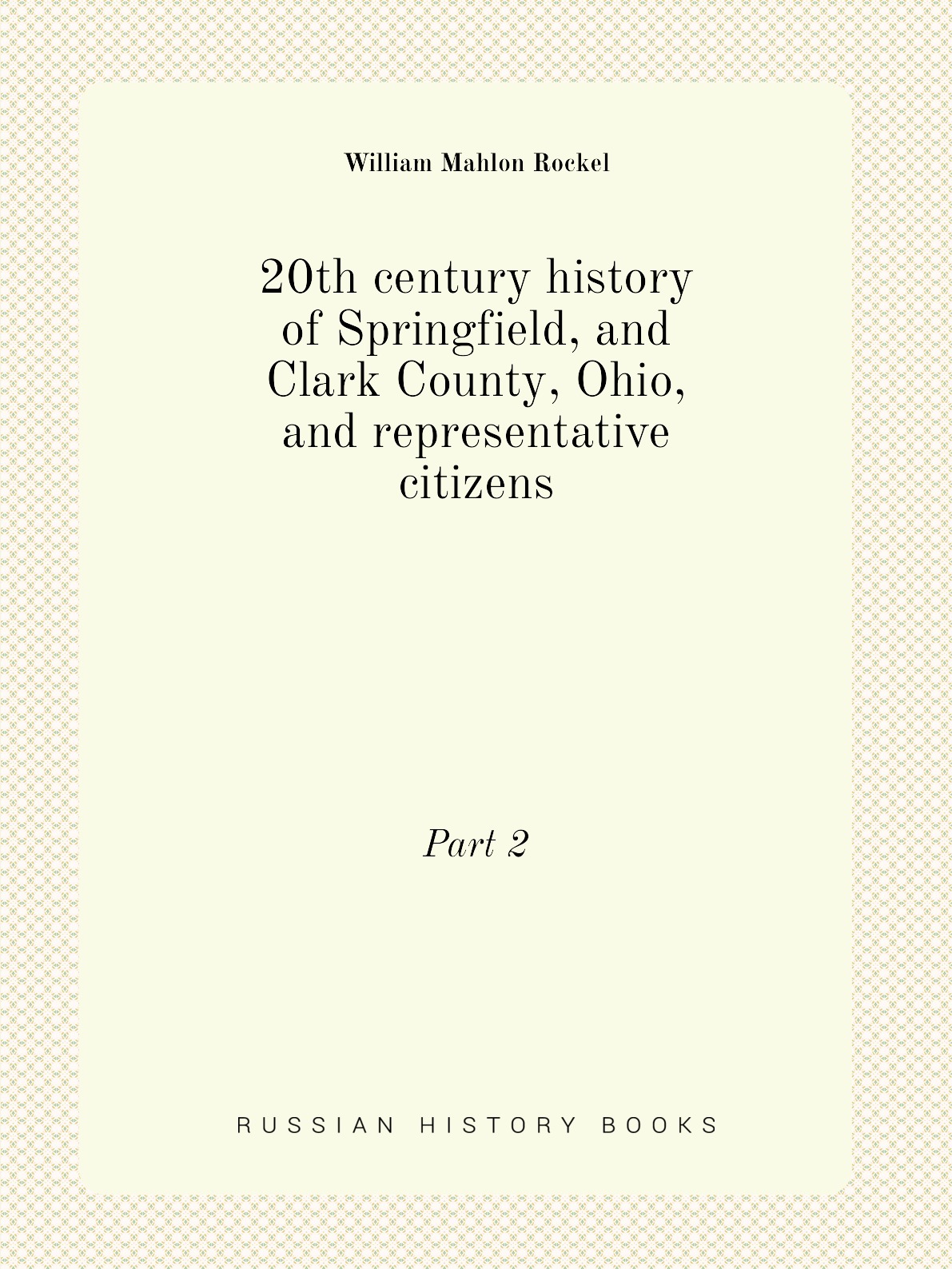 20th century history of Springfield, and Clark County, Ohio, and representative citizens
20th century history of Springfield, and Clark County, Ohio, and representative citizens