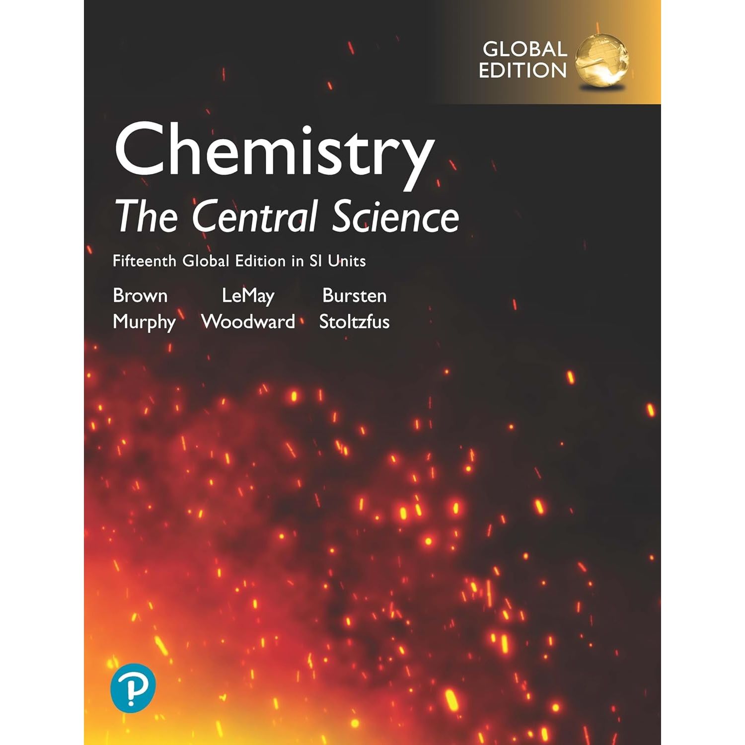 Chemistry: the central science in si units,15th global edition. Brown, Theodore Lemay, H.
Chemistry: the central science in si units,15th global edition. Brown, Theodore Lemay, H.