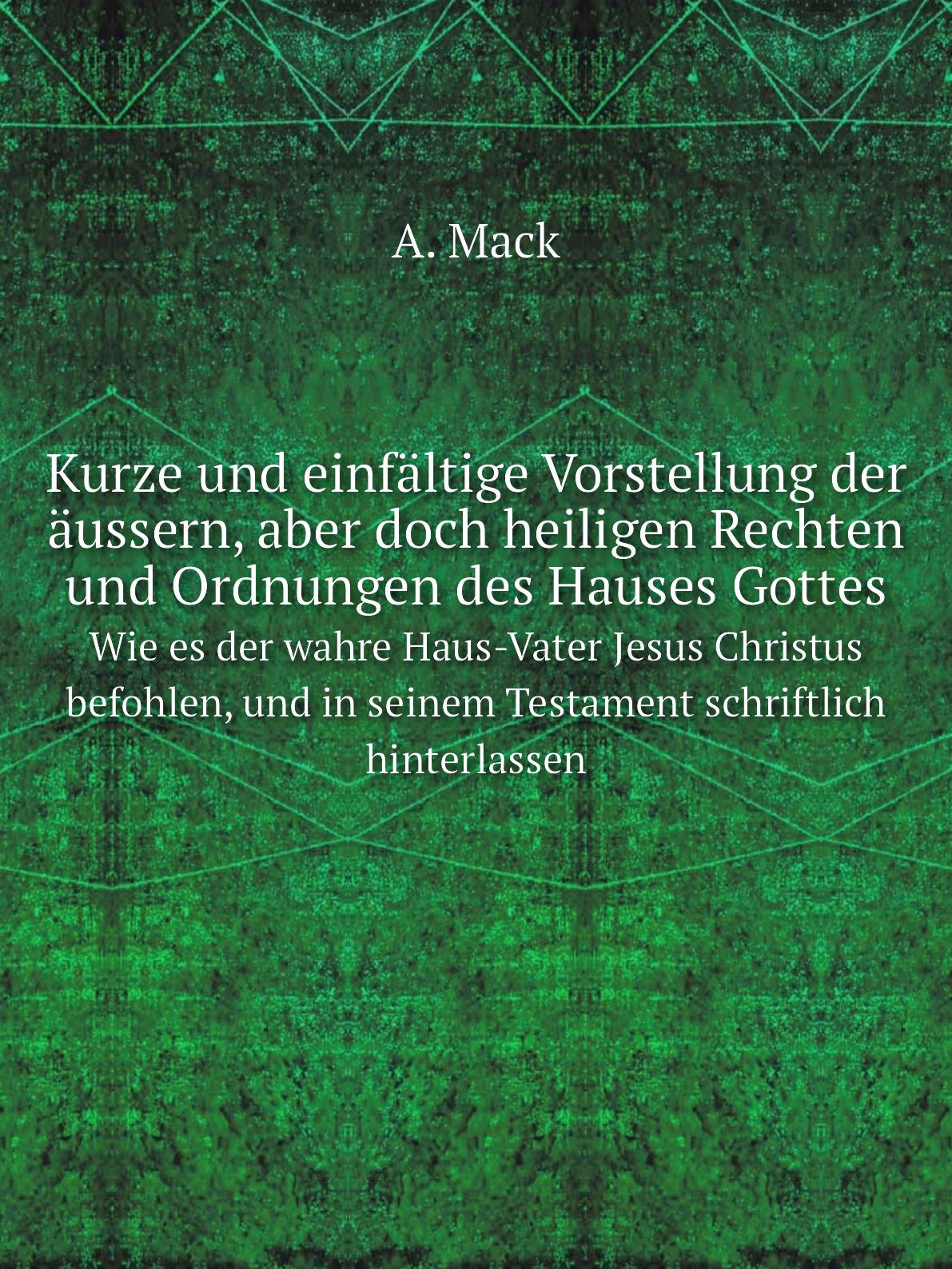 Kurze und einfaltige Vorstellung der aussern, aber doch heiligen Rechten und Ordnungen
Kurze und einfaltige Vorstellung der aussern, aber doch heiligen Rechten und Ordnungen