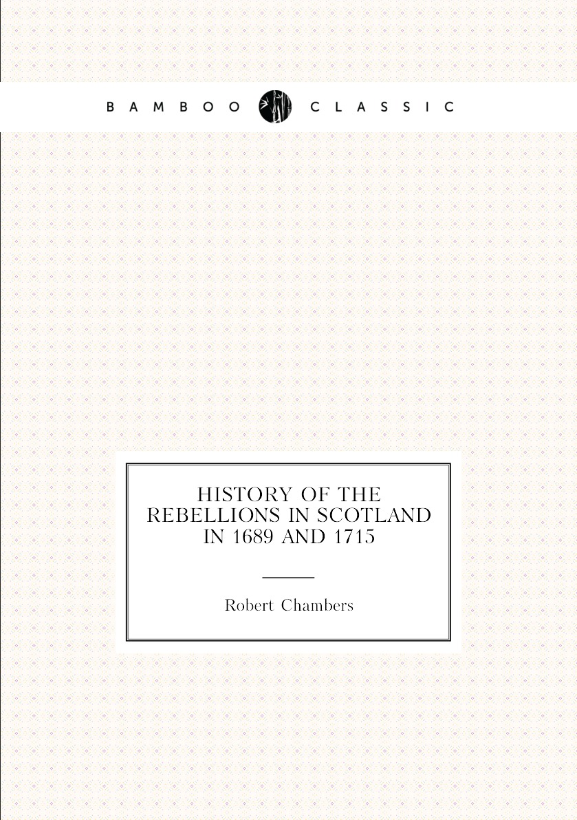 History of the rebellions in Scotland, under the Viscount of Dundee, and the Earl of Mar
History of the rebellions in Scotland, under the Viscount of Dundee, and the Earl of Mar