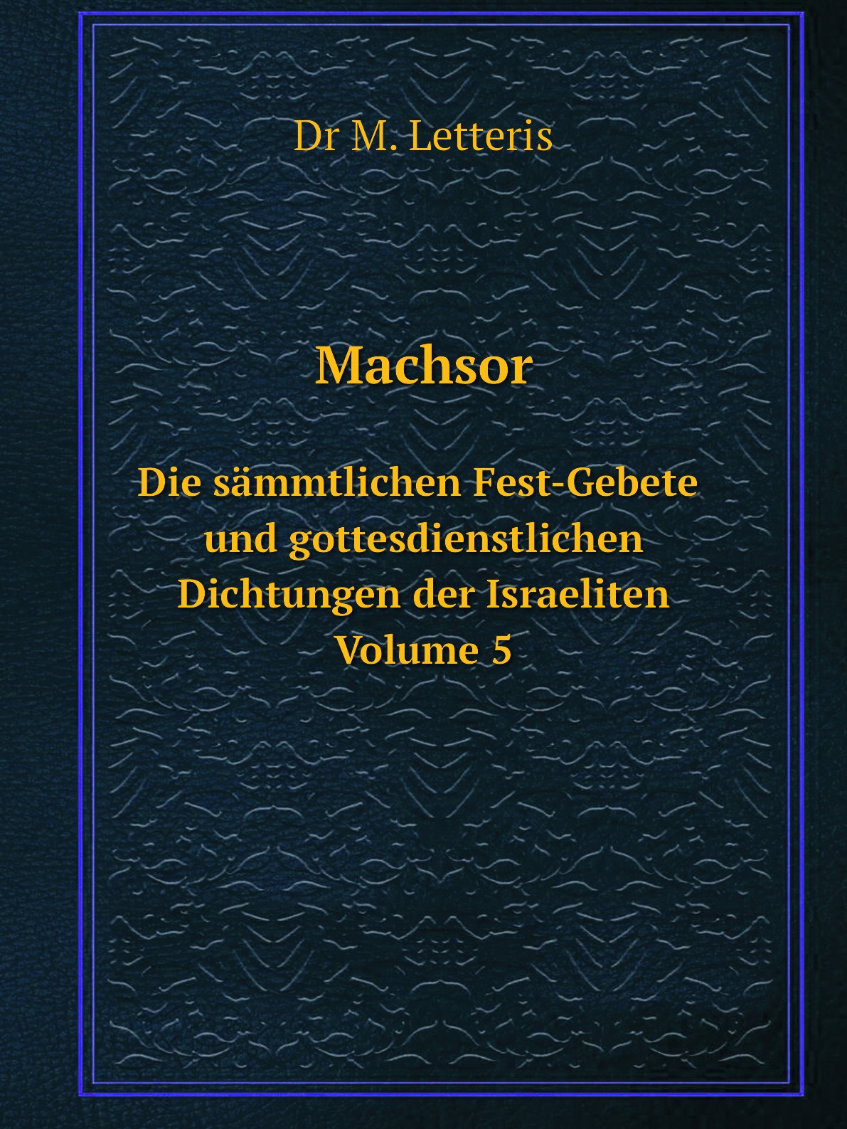 Machsor: die sammtlichen Fest-Gebete und gottesdienstlichen Dichtungen der Israeliten
Machsor: die sammtlichen Fest-Gebete und gottesdienstlichen Dichtungen der Israeliten