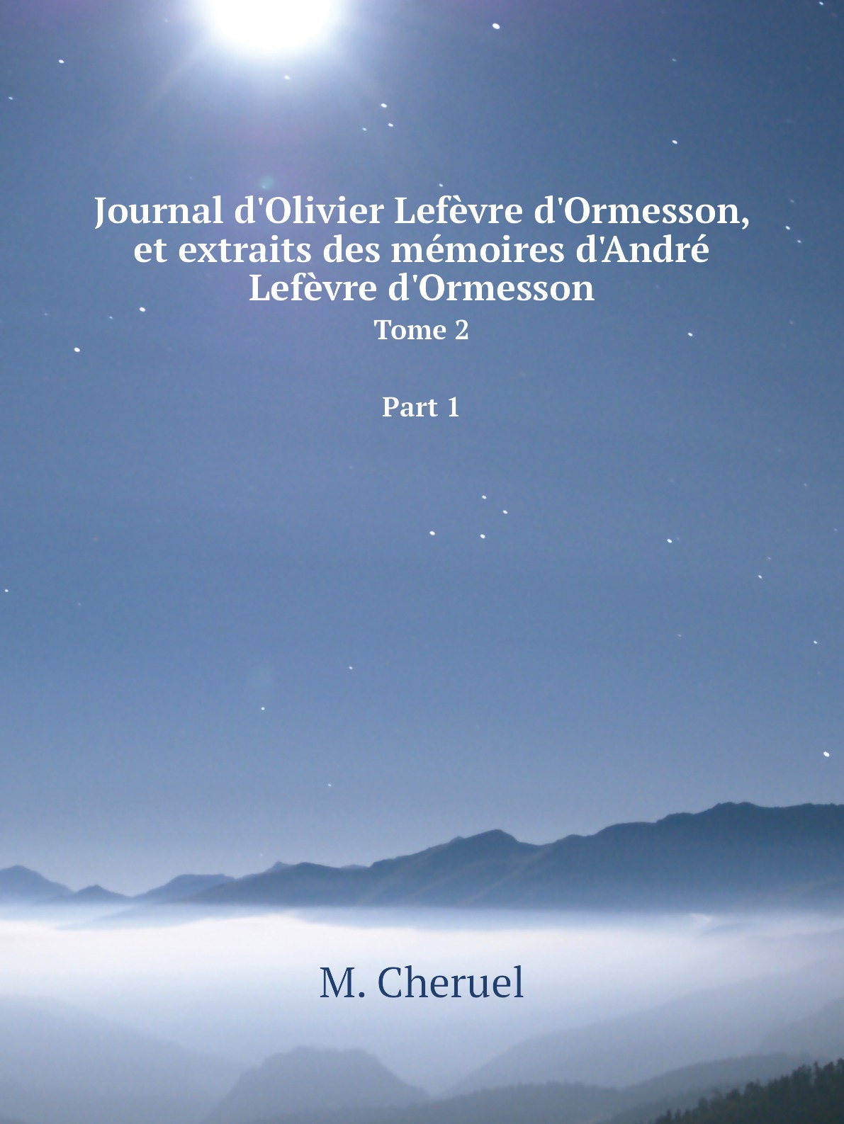 Journal d'Olivier Lefevre d'Ormesson, et extraits des memoires d'Andre Lefevre d'Ormesson
Journal d'Olivier Lefevre d'Ormesson, et extraits des memoires d'Andre Lefevre d'Ormesson