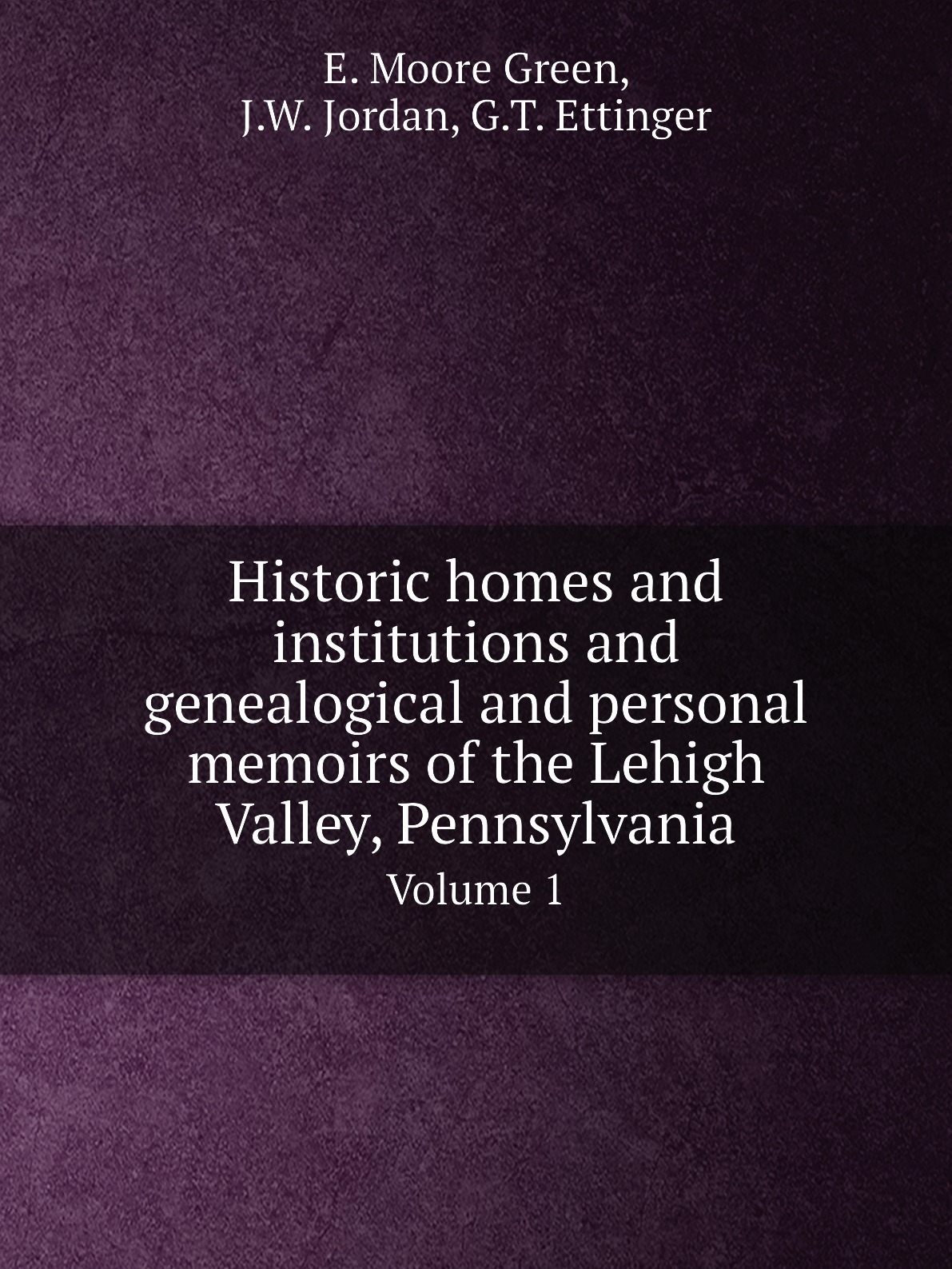 Historic homes and institutions and genealogical and personal memoirs of the Lehigh Valley
Historic homes and institutions and genealogical and personal memoirs of the Lehigh Valley