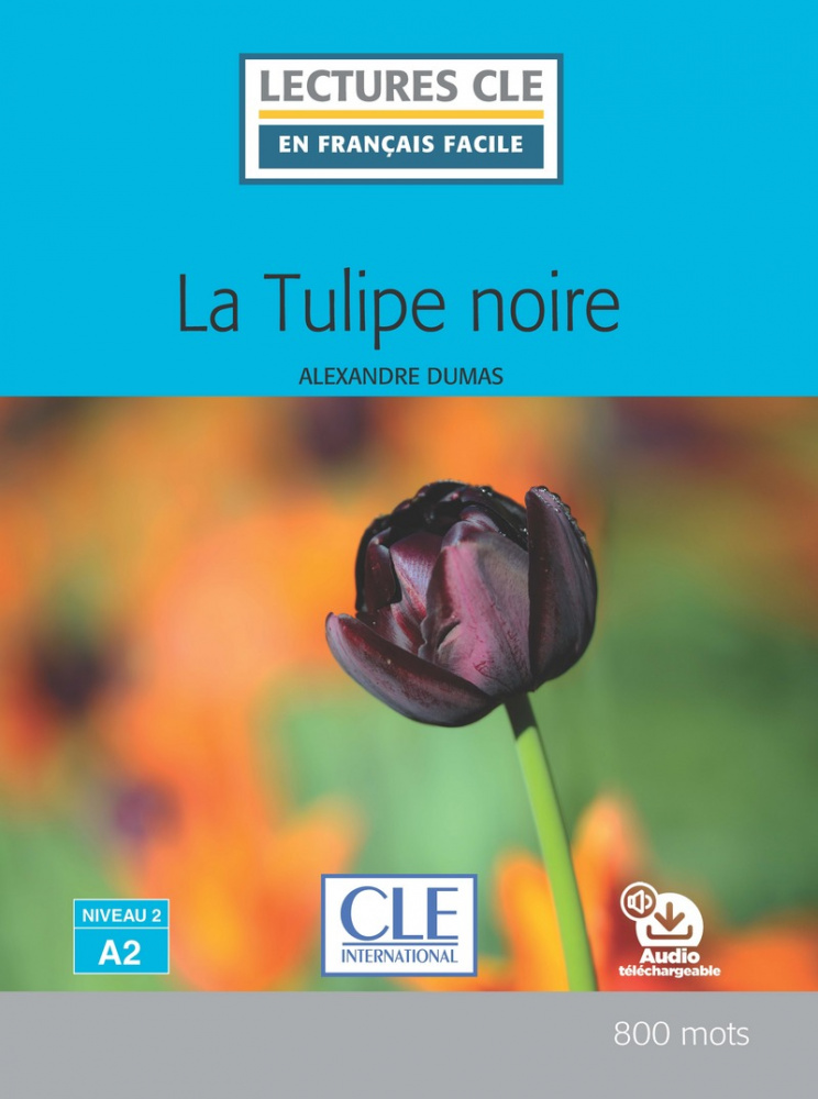 Книга Lecture CLE en français facile Niveau 2 (800 Mots): La tulipe noire - Livre + aud...
Книга Lecture CLE en français facile Niveau 2 (800 Mots): La tulipe noire - Livre + aud...
