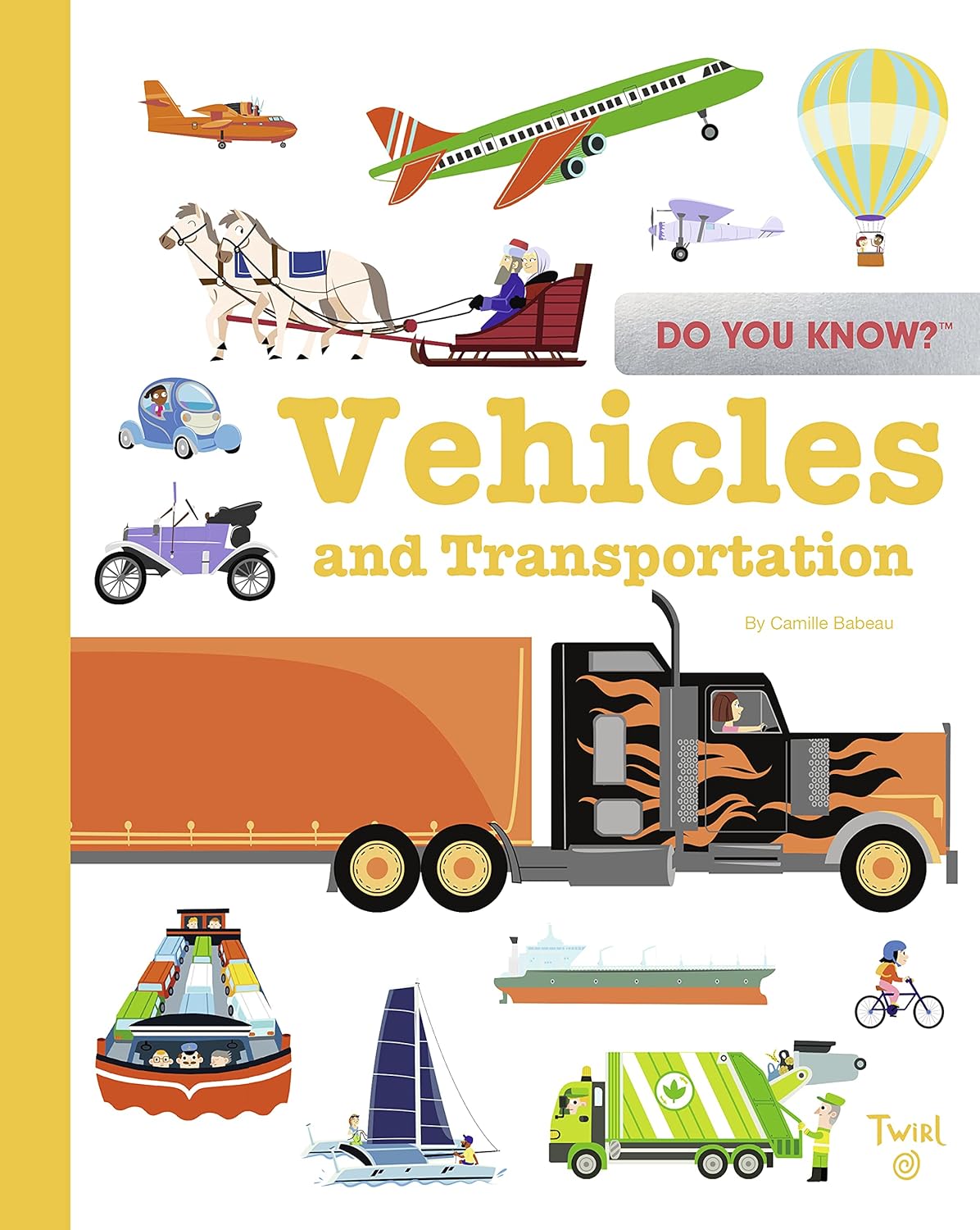 Do You Know': Vehicles and Transportation. illustrated by Benjamin Becue, Julie Mercier an
Do You Know': Vehicles and Transportation. illustrated by Benjamin Becue, Julie Mercier an