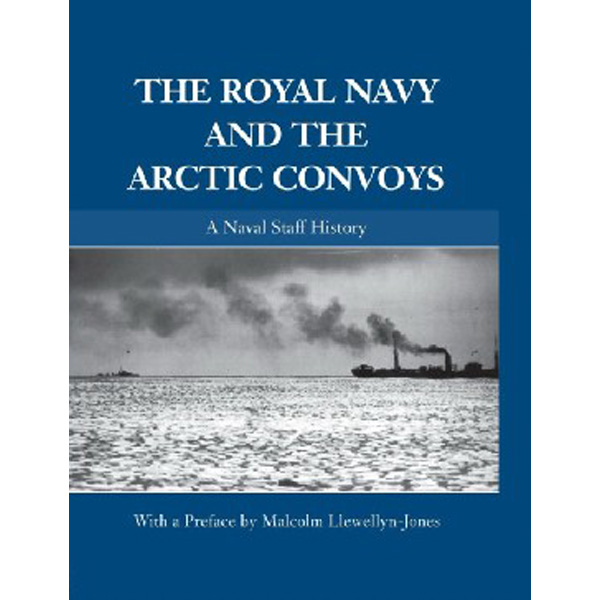 The Royal Navy and the Arctic Convoys: A Naval Staff History / Llewellyn-Jones Malcolm
The Royal Navy and the Arctic Convoys: A Naval Staff History / Llewellyn-Jones Malcolm