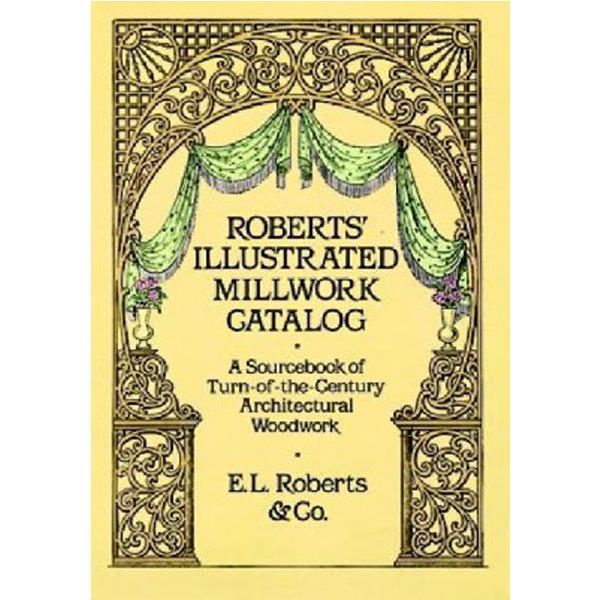Robert`s Illustrated Millwork Catalog: A Sourcebook of Turn-of-the-Century Architectu...
Robert`s Illustrated Millwork Catalog: A Sourcebook of Turn-of-the-Century Architectu...