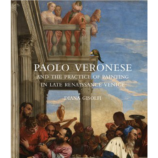 Paolo Veronese and the Practice of Painting in Late Renaissance Venice / Gisolfi Diana
Paolo Veronese and the Practice of Painting in Late Renaissance Venice / Gisolfi Diana