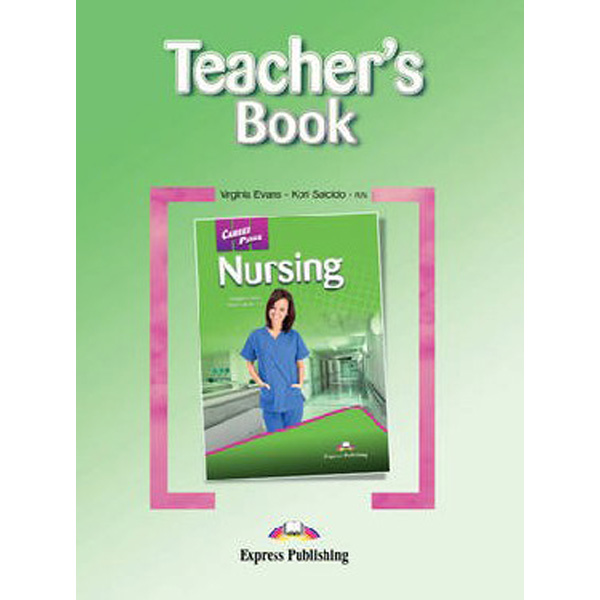 Nursing. Teacher's Book. Книга для учителя / Virginia Evans, Kori Salcido - R.N.
Nursing. Teacher's Book. Книга для учителя / Virginia Evans, Kori Salcido - R.N.