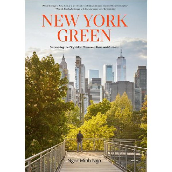 New York Green: Discovering the City’s Most Treasured Parks and Gardens / Ngoc Minh Ngo
New York Green: Discovering the City’s Most Treasured Parks and Gardens / Ngoc Minh Ngo
