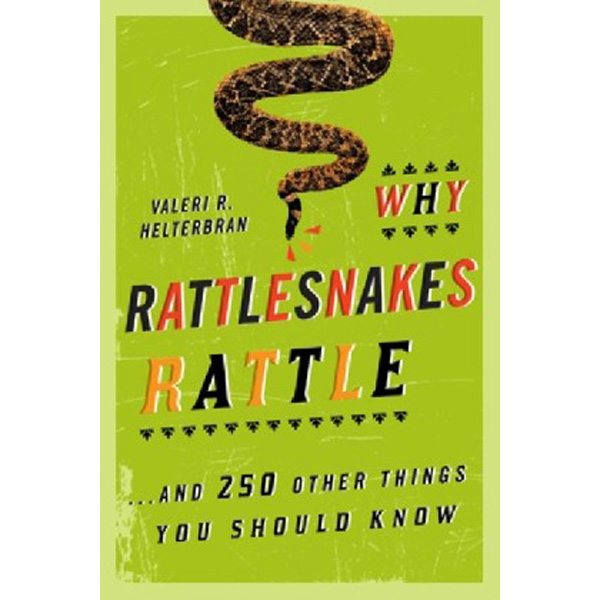 Why Rattlesnakes Rattle: ...and 250 Other Things You Should Know / Helterbran Valeri R.
Why Rattlesnakes Rattle: ...and 250 Other Things You Should Know / Helterbran Valeri R.