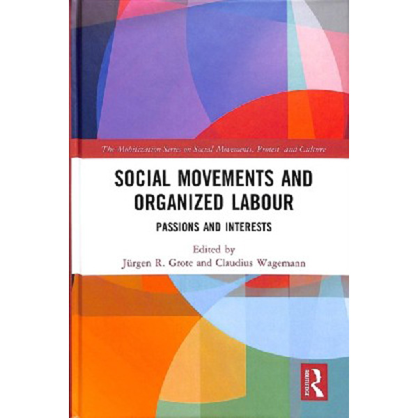 Social Movements and Organised Labour: Passions and Interests / J'rgen R. Grote, Claud...
Social Movements and Organised Labour: Passions and Interests / J'rgen R. Grote, Claud...