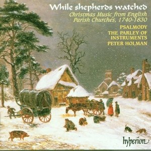 While Shepherds Watched - Christmas Music from English Parish Churches 1740-1830, 1 CD
While Shepherds Watched - Christmas Music from English Parish Churches 1740-1830, 1 CD