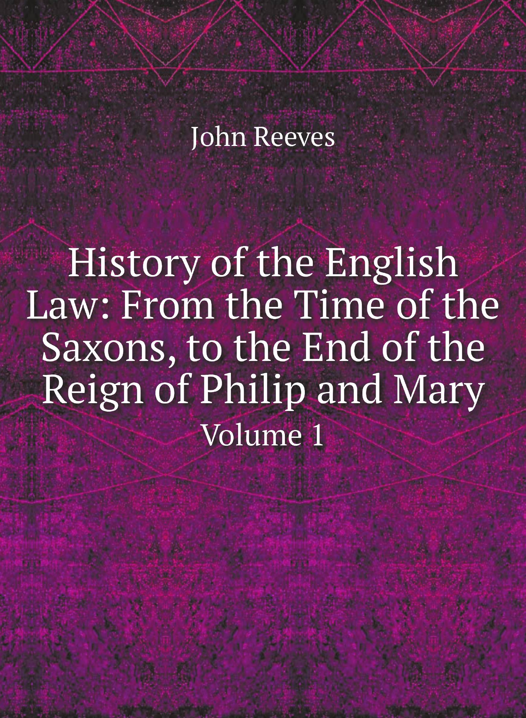 History of the English Law: From the Time of the Saxons, to the End of the Reign of Philip
History of the English Law: From the Time of the Saxons, to the End of the Reign of Philip