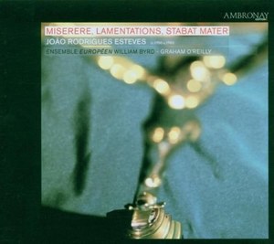 Esteves - Miserere; Lamentations; Stabat Mater - Graham O'Reilly and William Byrd Ensemble, 1 CD
Esteves - Miserere; Lamentations; Stabat Mater - Graham O'Reilly and William Byrd Ensemble, 1 CD
