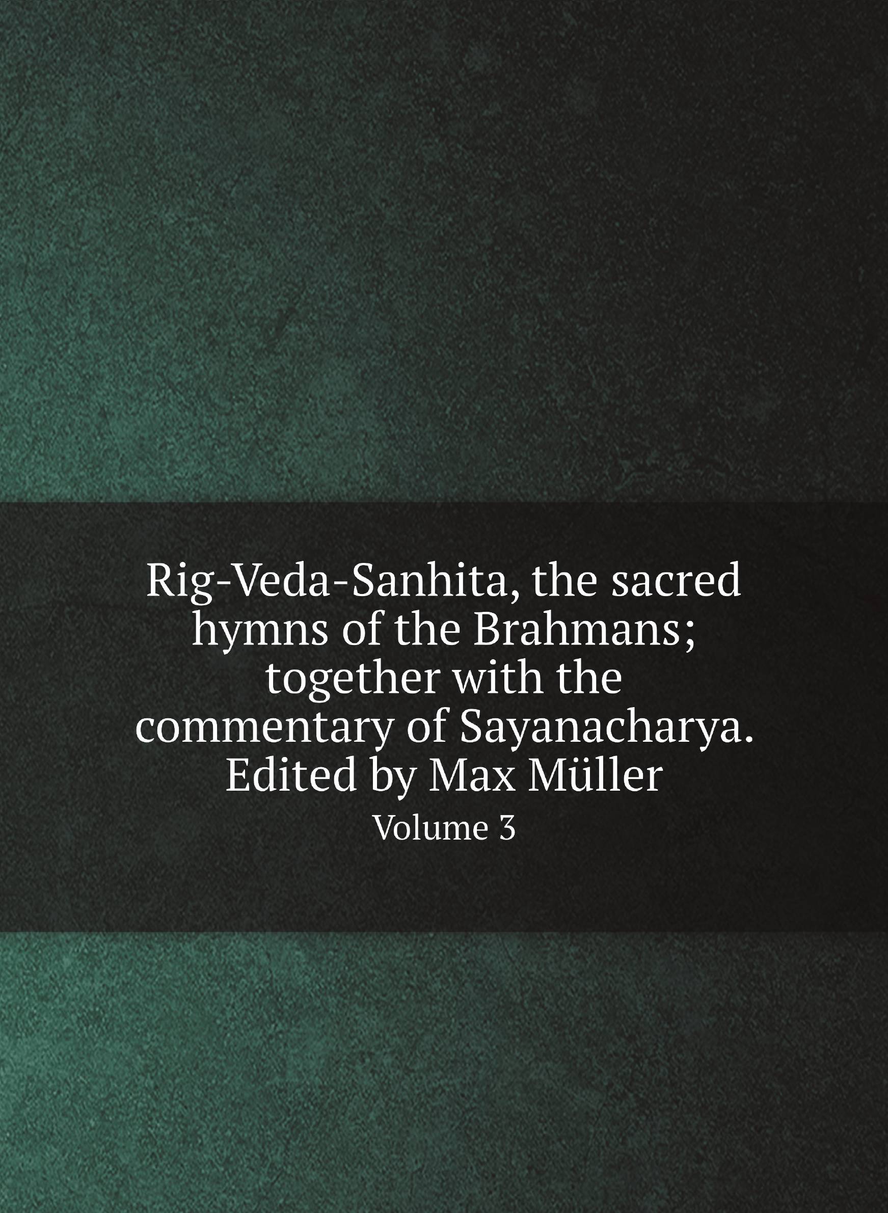 Rig-Veda-Sanhita, the sacred hymns of the Brahmans; together with the commentary of Sayana
Rig-Veda-Sanhita, the sacred hymns of the Brahmans; together with the commentary of Sayana