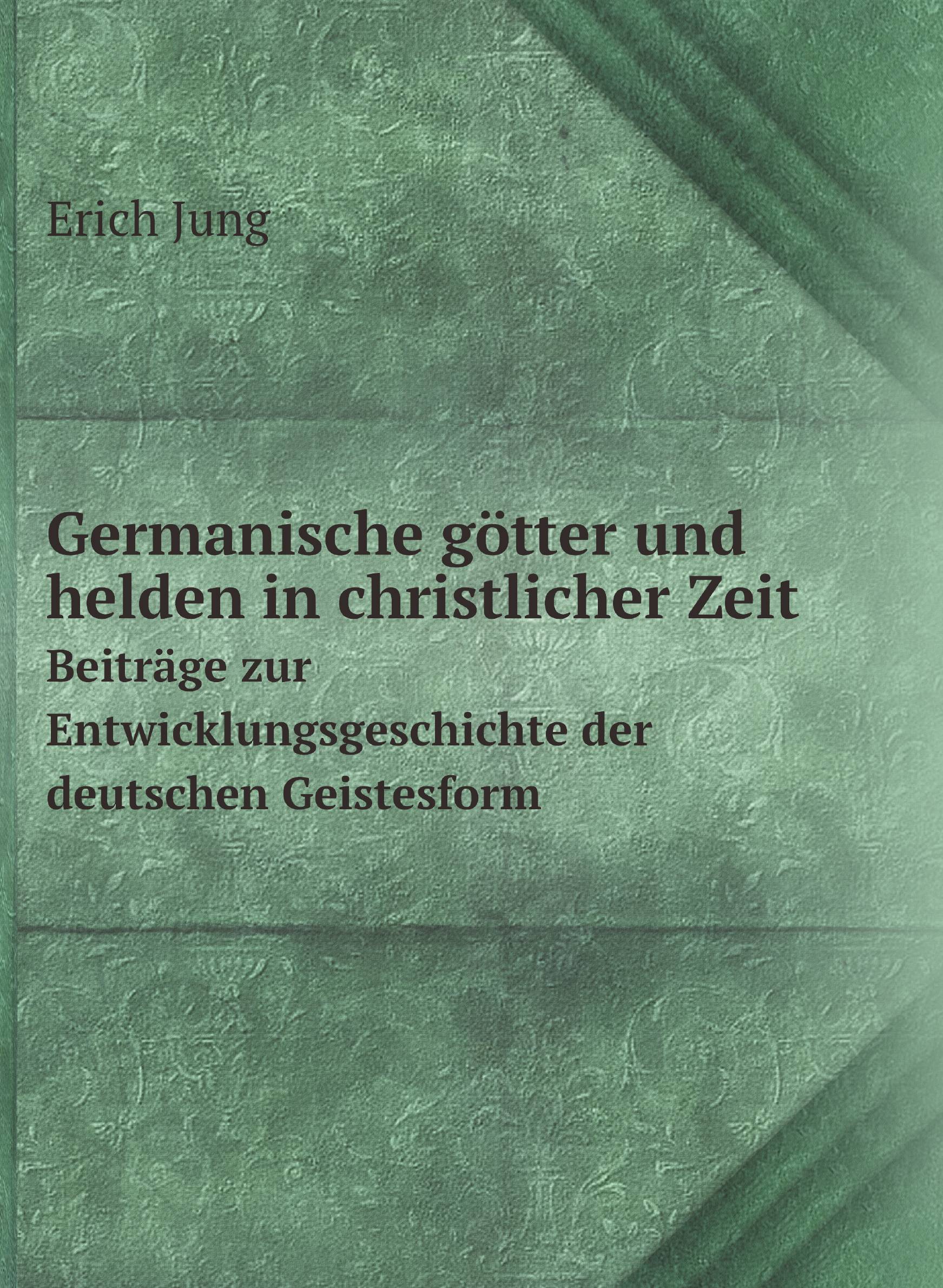 Germanische gцtter und helden in christlicher Zeit. Beitrдge zur Entwicklungsgeschichte de
Germanische gцtter und helden in christlicher Zeit. Beitrдge zur Entwicklungsgeschichte de