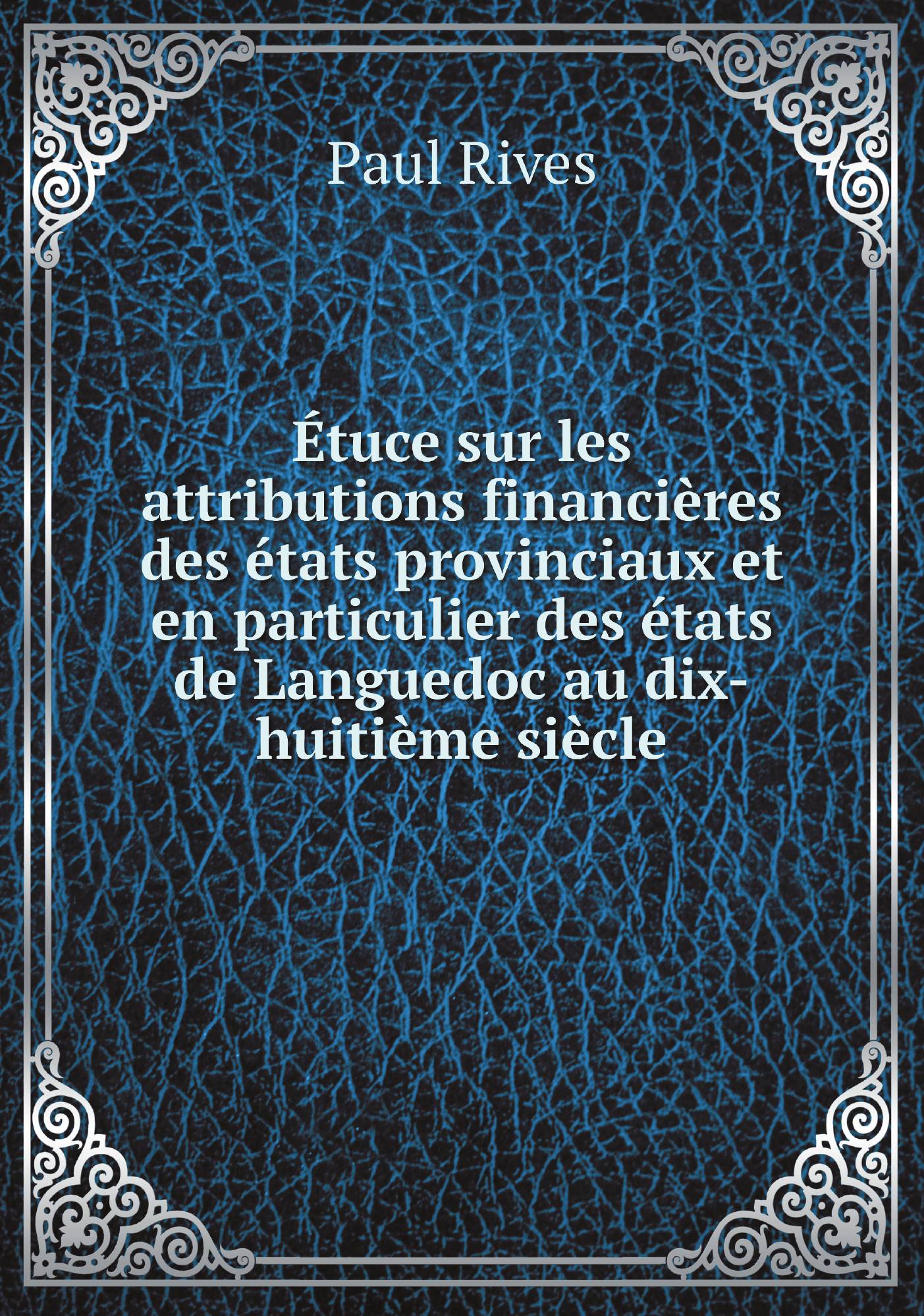 Etuce sur les attributions financieres des etats provinciaux et en particulier des etats d
Etuce sur les attributions financieres des etats provinciaux et en particulier des etats d