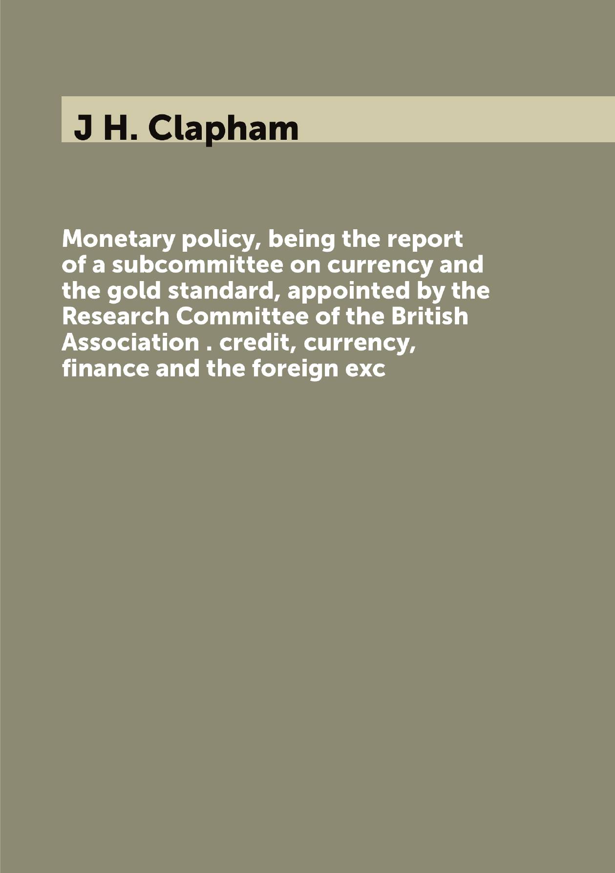 Monetary policy, being the report of a subcommittee on currency and the gold standard, app
Monetary policy, being the report of a subcommittee on currency and the gold standard, app