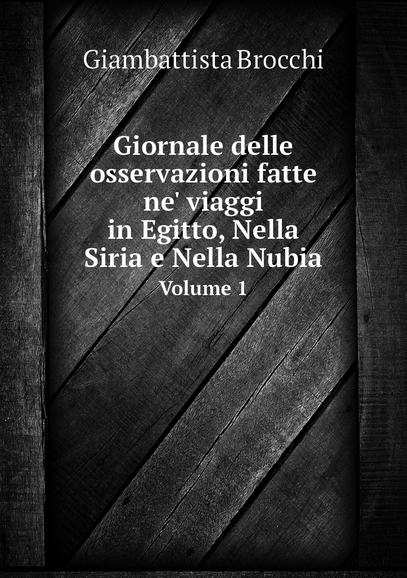 Giornale delle osservazioni fatte ne' viaggi in Egitto, Nella Siria e Nella Nubia
Giornale delle osservazioni fatte ne' viaggi in Egitto, Nella Siria e Nella Nubia