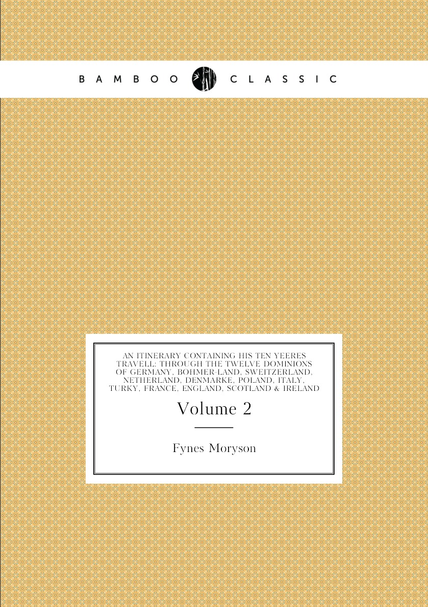 An itinerary containing his ten yeeres travell:through the twelve dominions of Germany
An itinerary containing his ten yeeres travell:through the twelve dominions of Germany