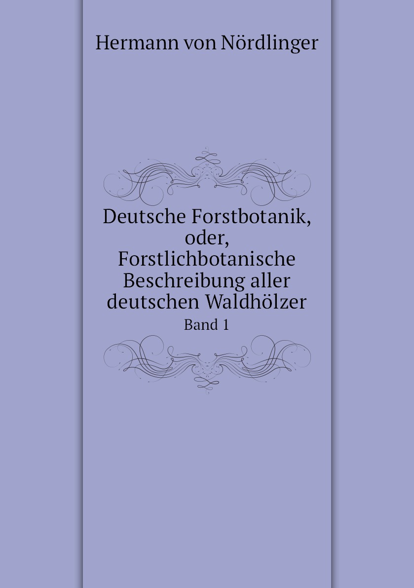 Deutsche Forstbotanik, oder, Forstlichbotanische Beschreibung aller deutschen Waldholzer
Deutsche Forstbotanik, oder, Forstlichbotanische Beschreibung aller deutschen Waldholzer