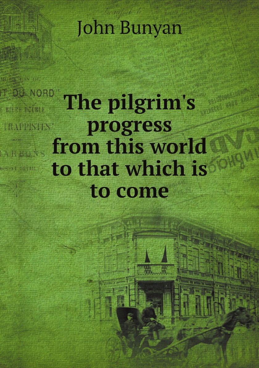 The pilgrim's progress from this world to that which is to come. With explanatory notes
The pilgrim's progress from this world to that which is to come. With explanatory notes