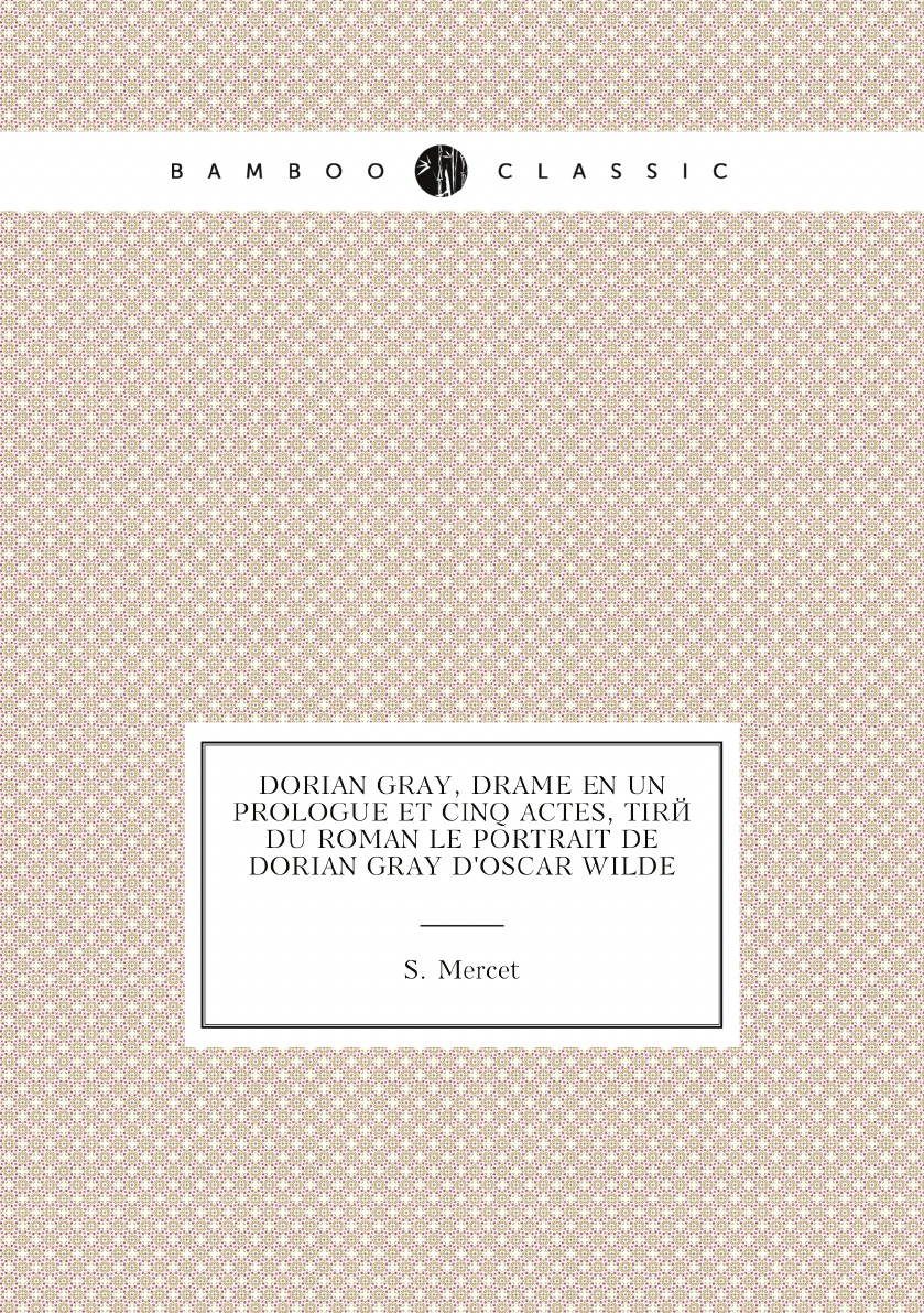 Dorian Gray, drame en un prologue et cinq actes, tire du roman Le portrait de Dorian Gray
Dorian Gray, drame en un prologue et cinq actes, tire du roman Le portrait de Dorian Gray