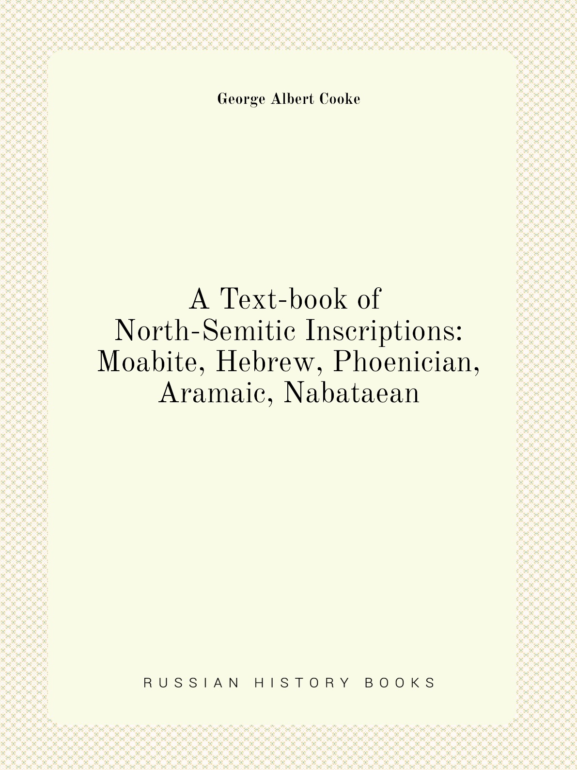 A Text-book of North-Semitic Inscriptions: Moabite, Hebrew, Phoenician, Aramaic, Nabataean
A Text-book of North-Semitic Inscriptions: Moabite, Hebrew, Phoenician, Aramaic, Nabataean