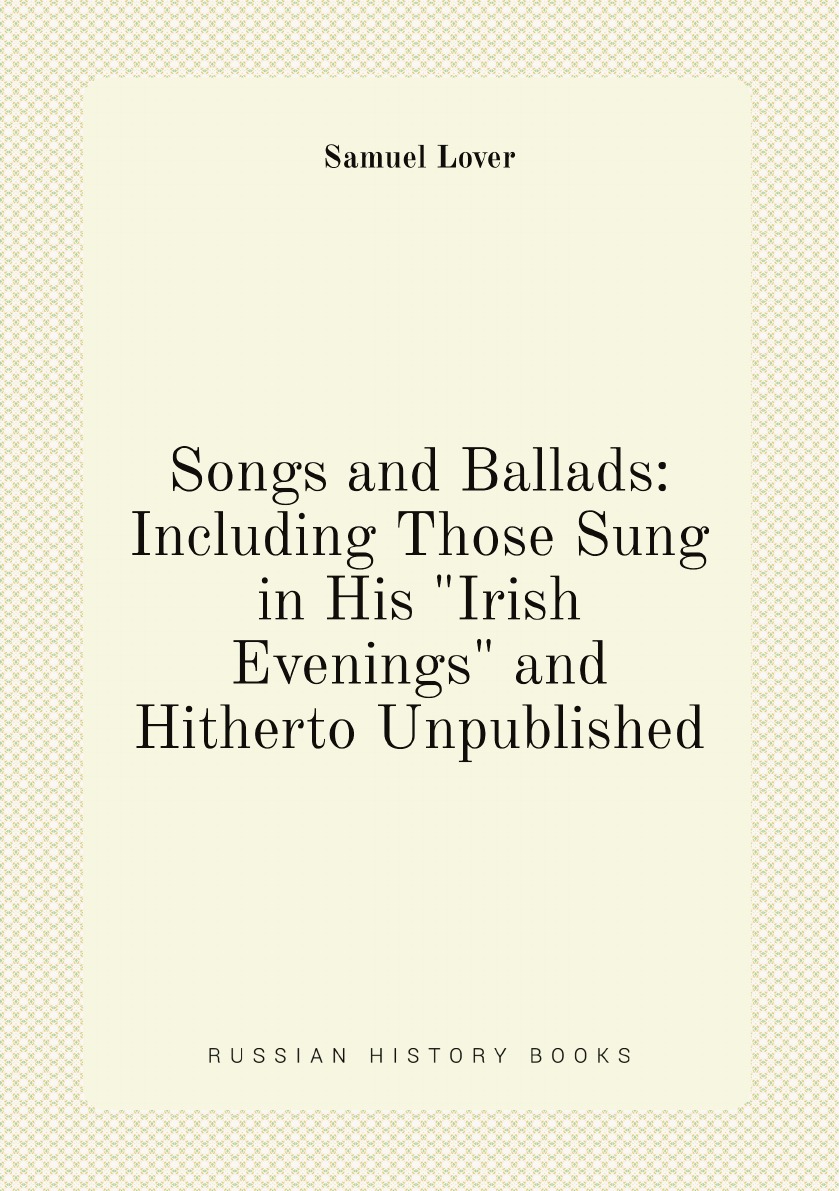 Songs and Ballads: Including Those Sung in His "Irish Evenings" and Hitherto Unpublished
Songs and Ballads: Including Those Sung in His "Irish Evenings" and Hitherto Unpublished