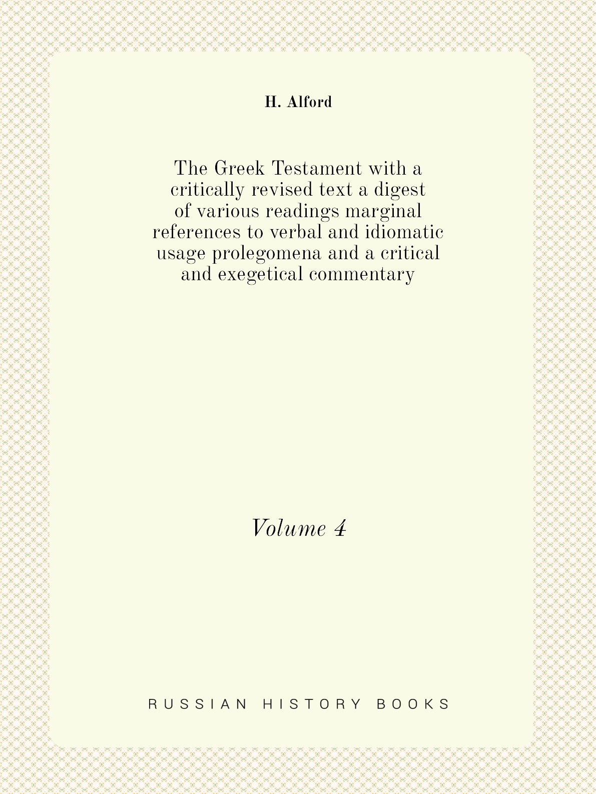 The Greek Testament with a critically revised text a digest of various readings marginal
The Greek Testament with a critically revised text a digest of various readings marginal