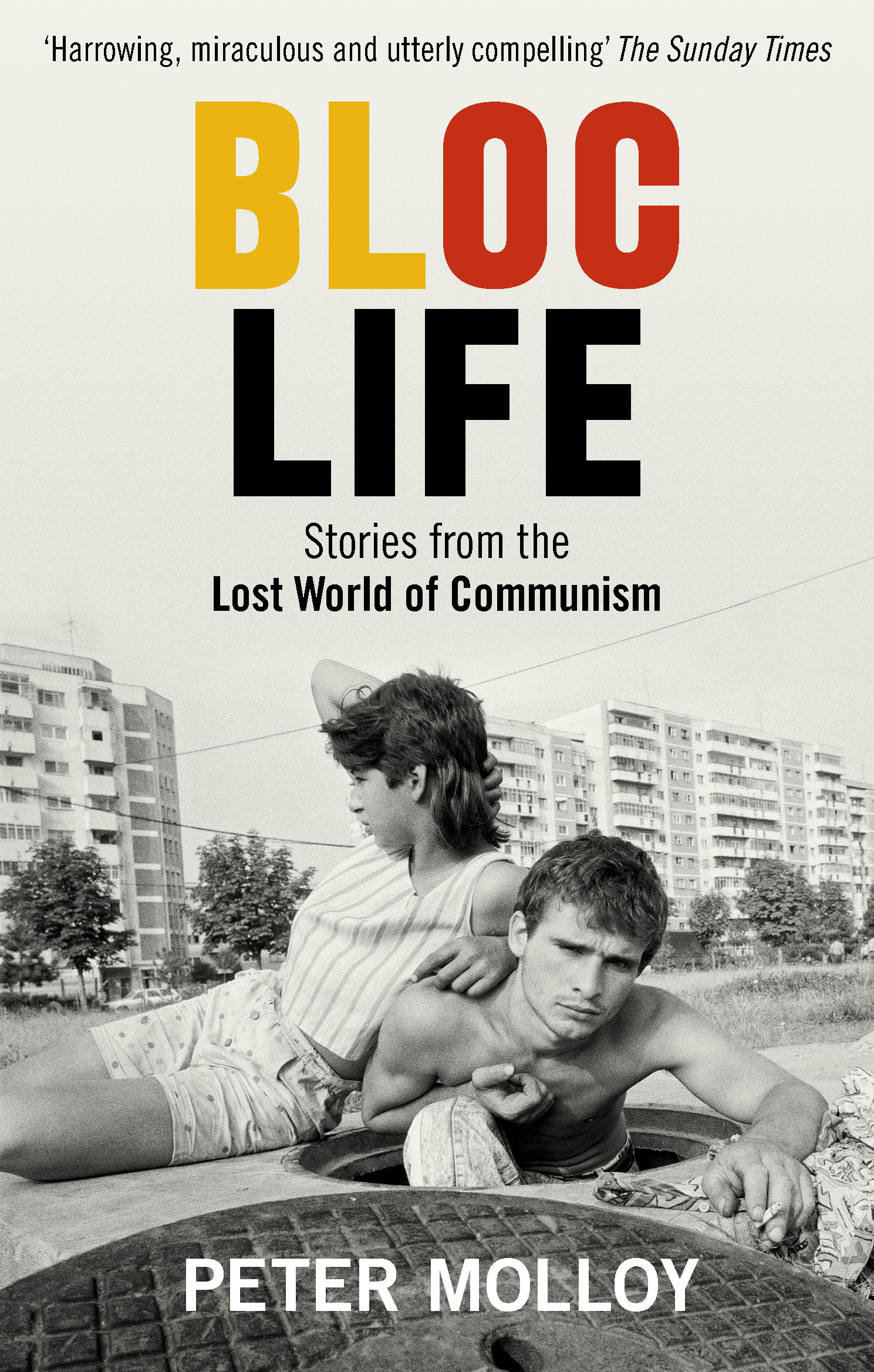 Bloc Life Stories from the Lost World of Communism
Bloc Life Stories from the Lost World of Communism