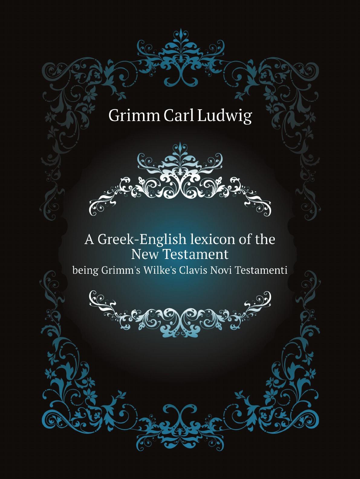 A Greek-English lexicon of the New Testament, being Grimm's Wilke's Clavis Novi Testamenti
A Greek-English lexicon of the New Testament, being Grimm's Wilke's Clavis Novi Testamenti