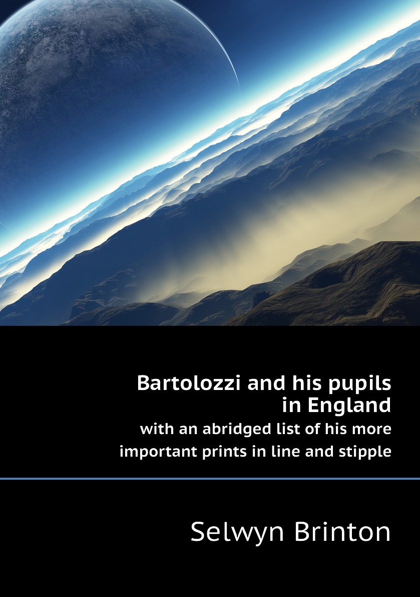 Bartolozzi and his pupils in England with an abridged list of his more important prints
Bartolozzi and his pupils in England with an abridged list of his more important prints
