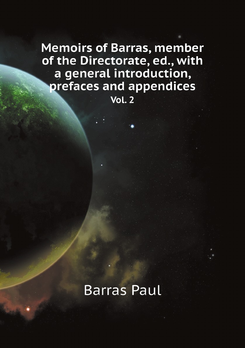 Memoirs of Barras, member of the Directorate, ed., with a general introduction
Memoirs of Barras, member of the Directorate, ed., with a general introduction