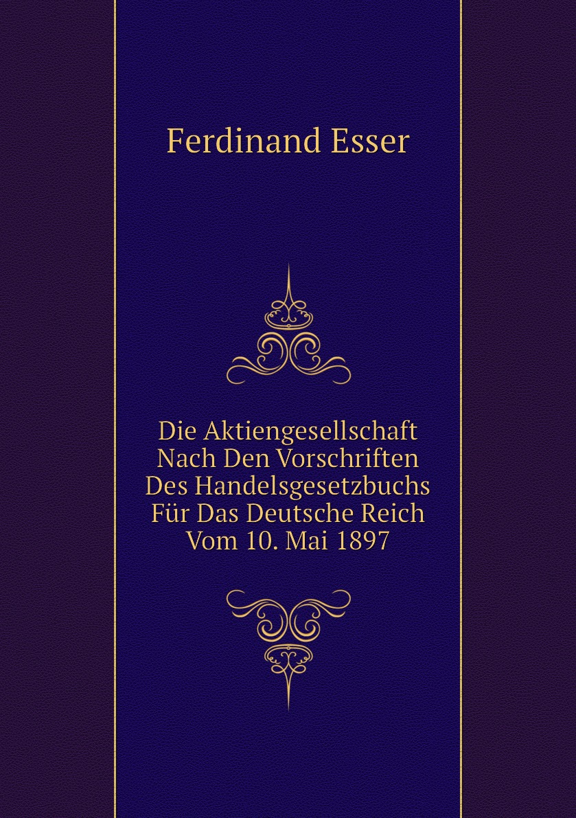 Die Aktiengesellschaft Nach Den Vorschriften Des Handelsgesetzbuchs Fur Das Deutsche Reich
Die Aktiengesellschaft Nach Den Vorschriften Des Handelsgesetzbuchs Fur Das Deutsche Reich