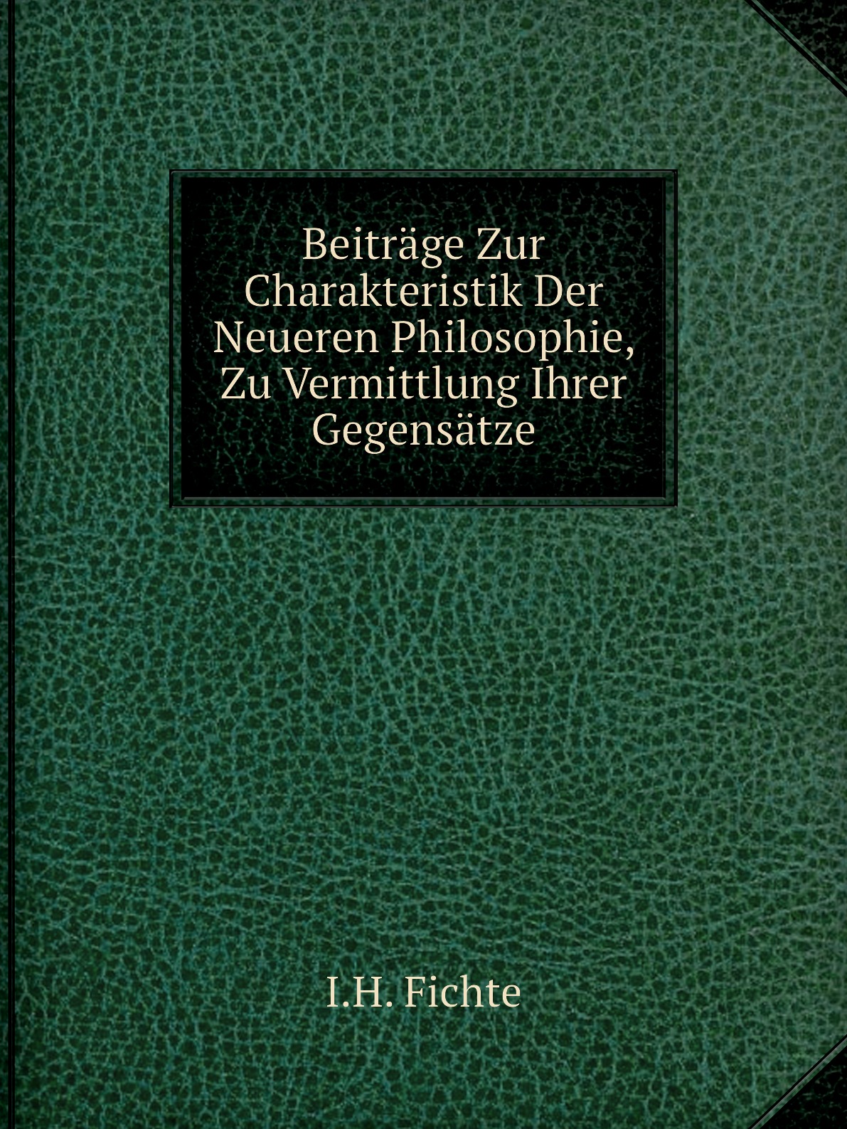 Beitrage Zur Charakteristik Der Neueren Philosophie, Zu Vermittlung Ihrer Gegensatze
Beitrage Zur Charakteristik Der Neueren Philosophie, Zu Vermittlung Ihrer Gegensatze