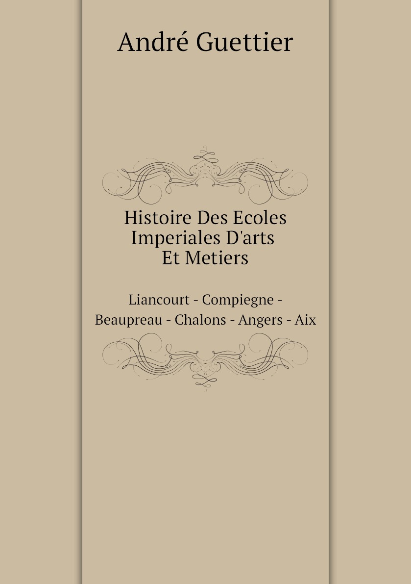 Histoire Des Ecoles Imperiales D'arts Et Metiers
Histoire Des Ecoles Imperiales D'arts Et Metiers