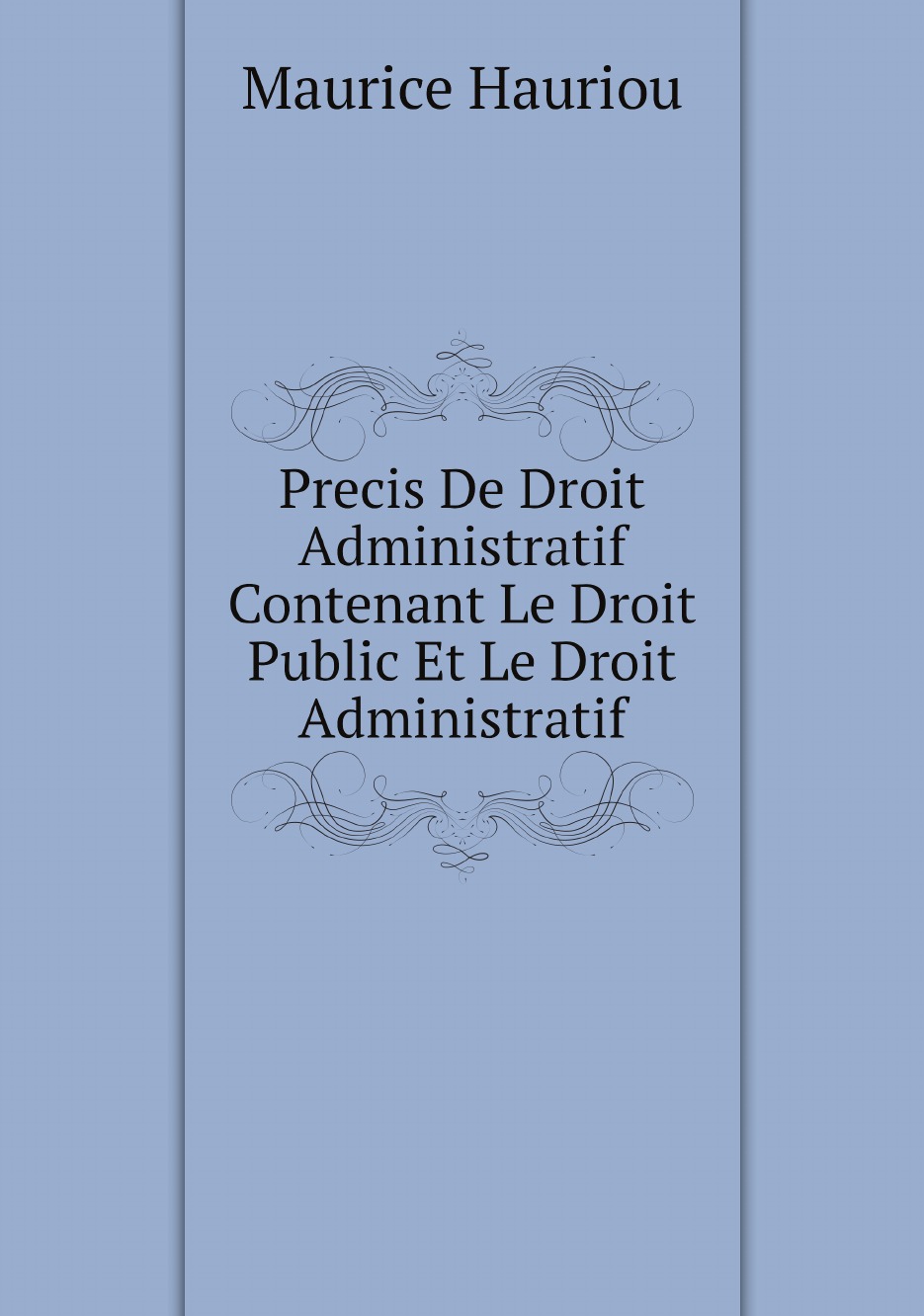 Precis De Droit Administratif Contenant Le Droit Public Et Le Droit Administratif
Precis De Droit Administratif Contenant Le Droit Public Et Le Droit Administratif