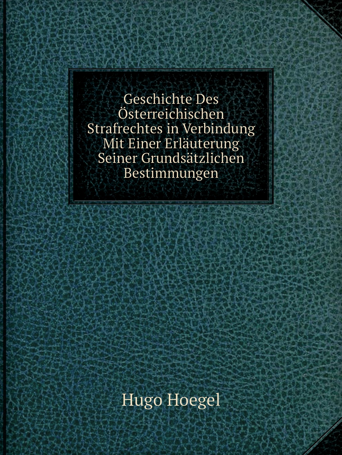 Geschichte Des Osterreichischen Strafrechtes in Verbindung Mit Einer Erlauterung Seiner
Geschichte Des Osterreichischen Strafrechtes in Verbindung Mit Einer Erlauterung Seiner