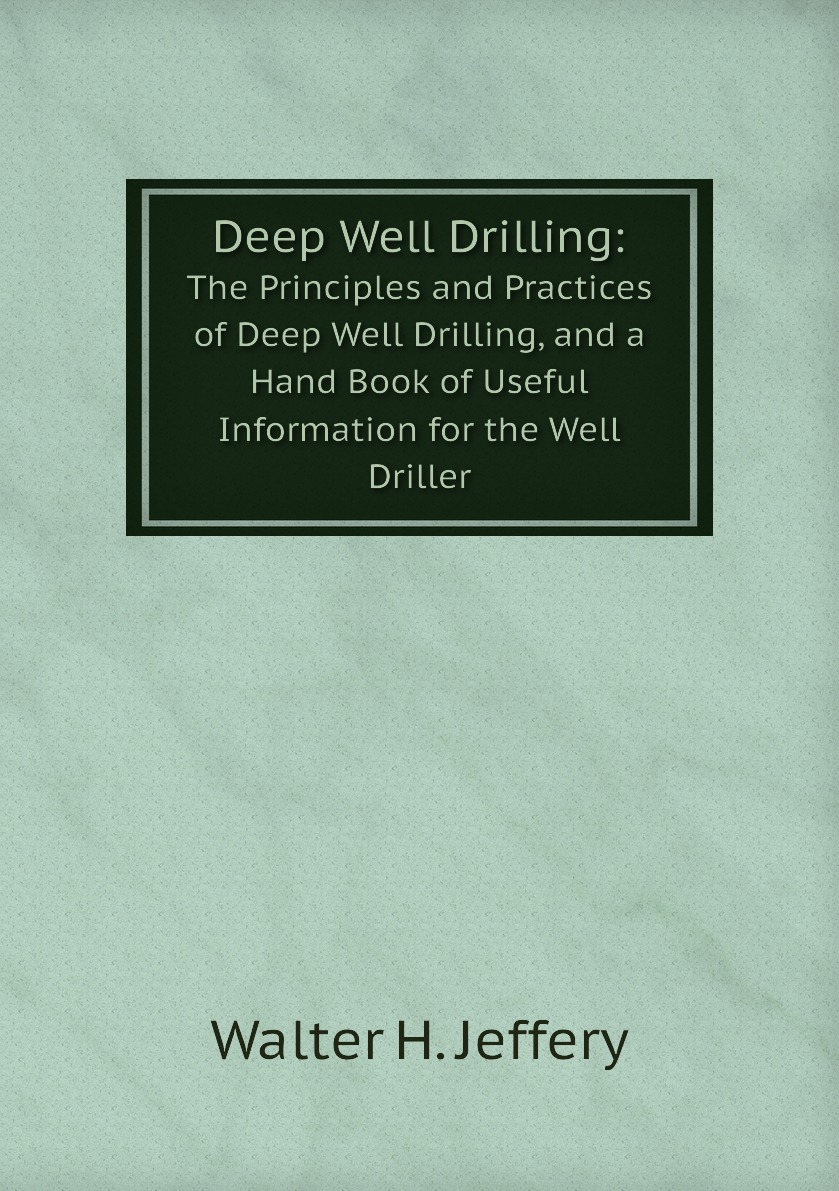 Deep Well Drilling:The Principles and Practices of Deep Well Drilling, and a Hand Book
Deep Well Drilling:The Principles and Practices of Deep Well Drilling, and a Hand Book