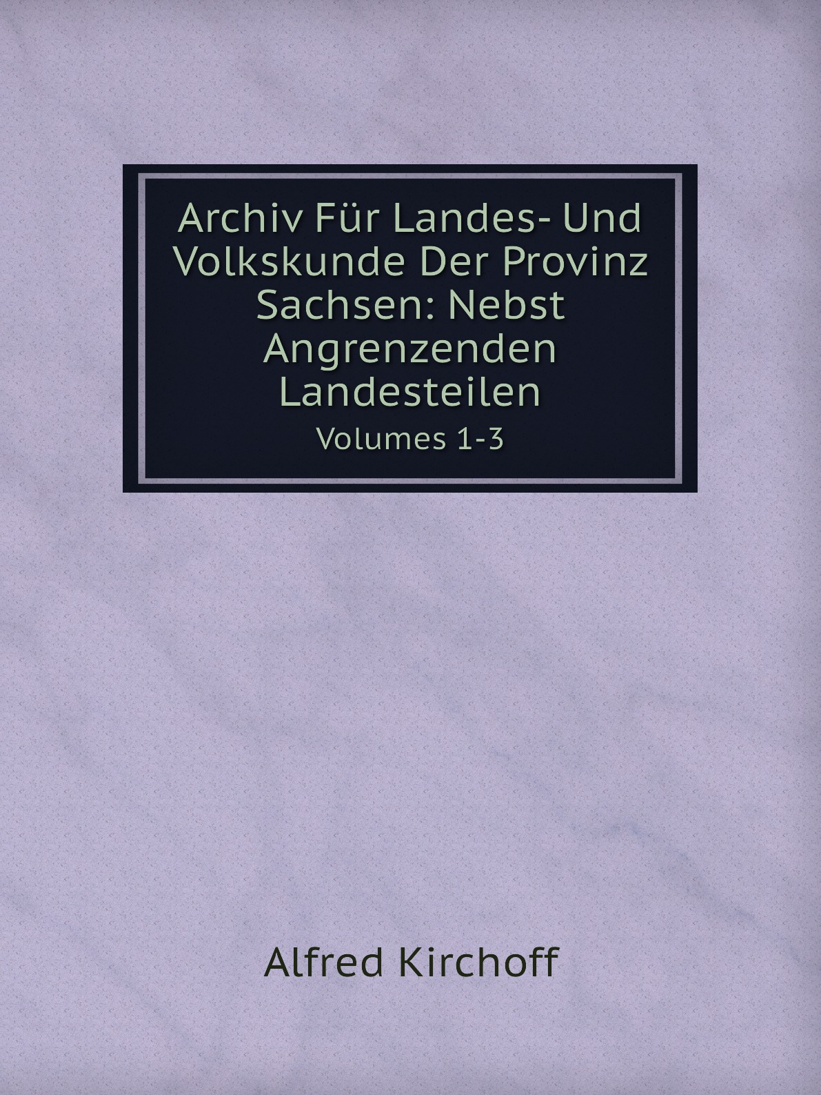 Archiv Fur Landes- Und Volkskunde Der Provinz Sachsen: Nebst Angrenzenden Landesteilen
Archiv Fur Landes- Und Volkskunde Der Provinz Sachsen: Nebst Angrenzenden Landesteilen