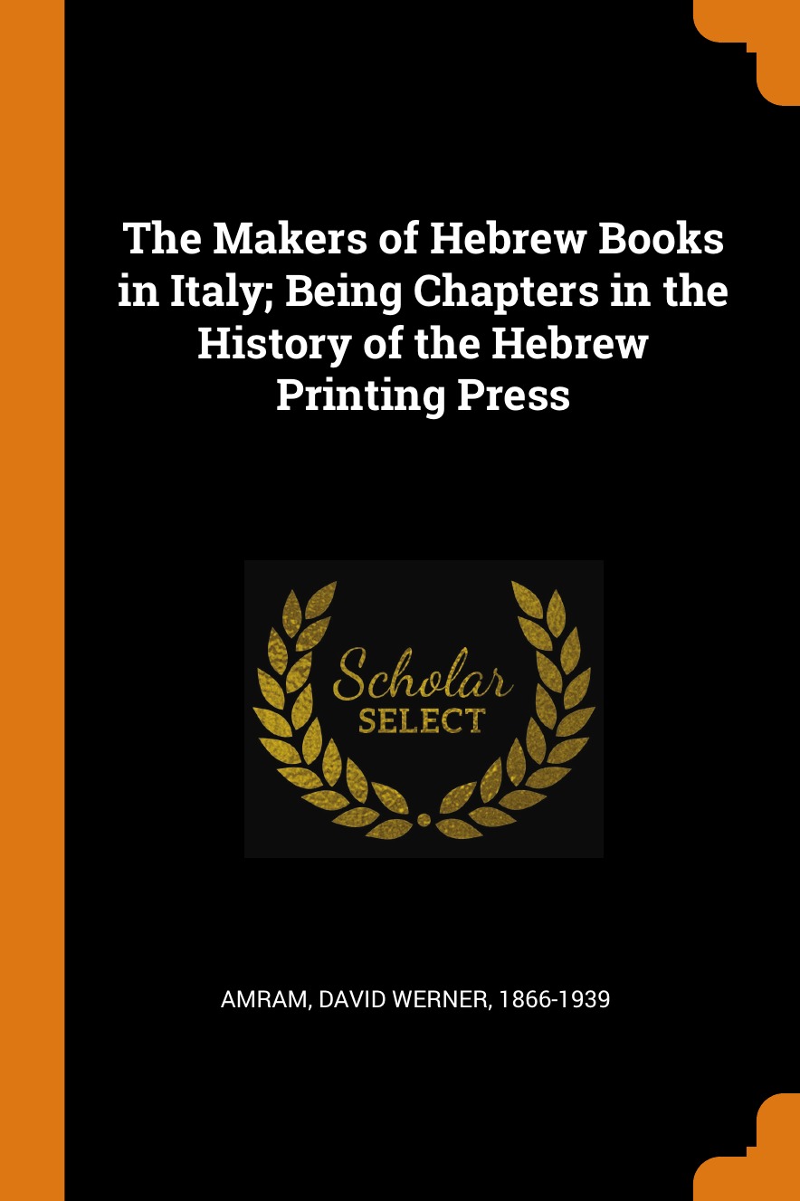 The Makers of Hebrew Books in Italy; Being Chapters in the History of the Hebrew Printing
The Makers of Hebrew Books in Italy; Being Chapters in the History of the Hebrew Printing