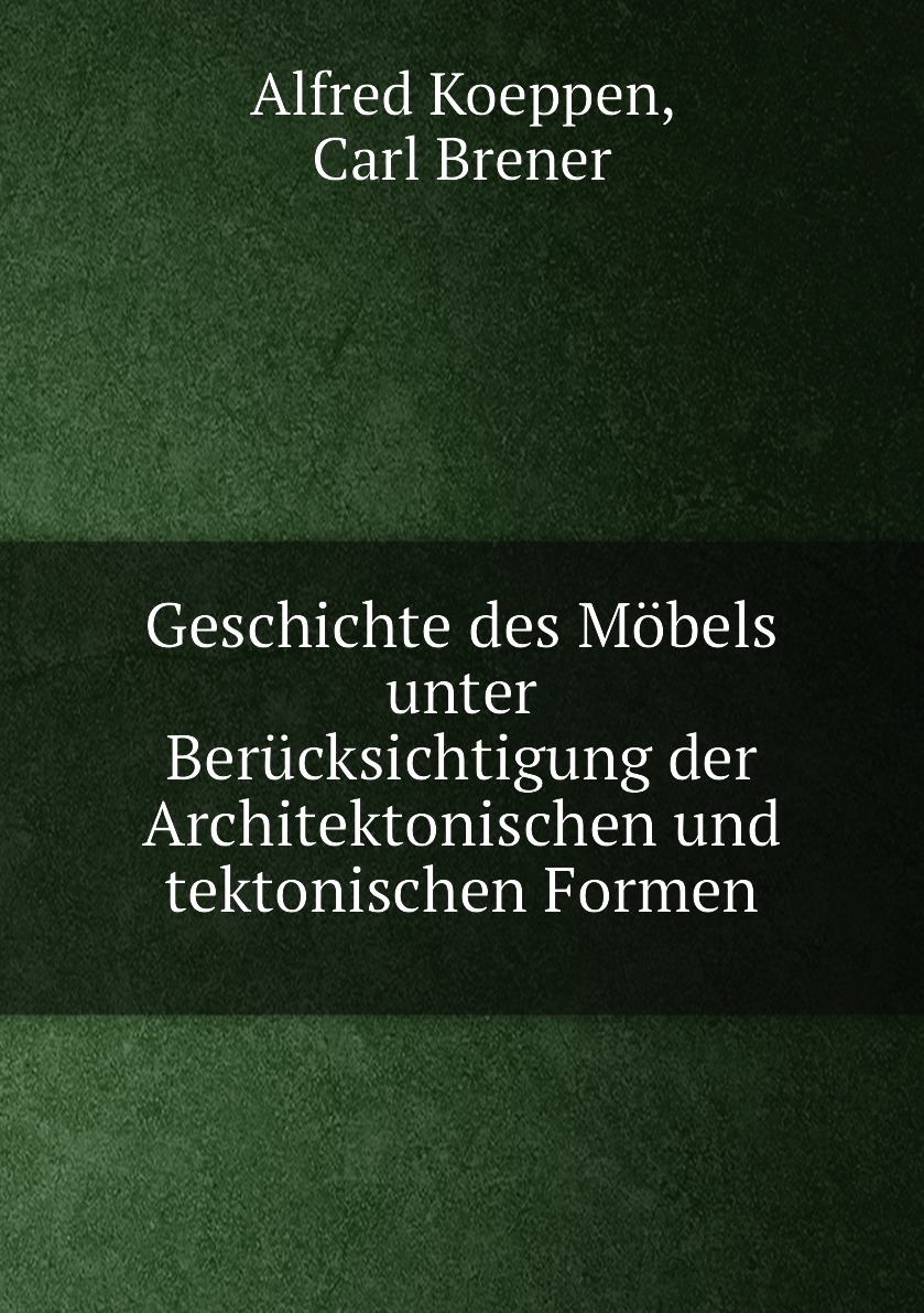 Geschichte des Mobels unter Berucksichtigung der Architektonischen und tektonischen Formen
Geschichte des Mobels unter Berucksichtigung der Architektonischen und tektonischen Formen