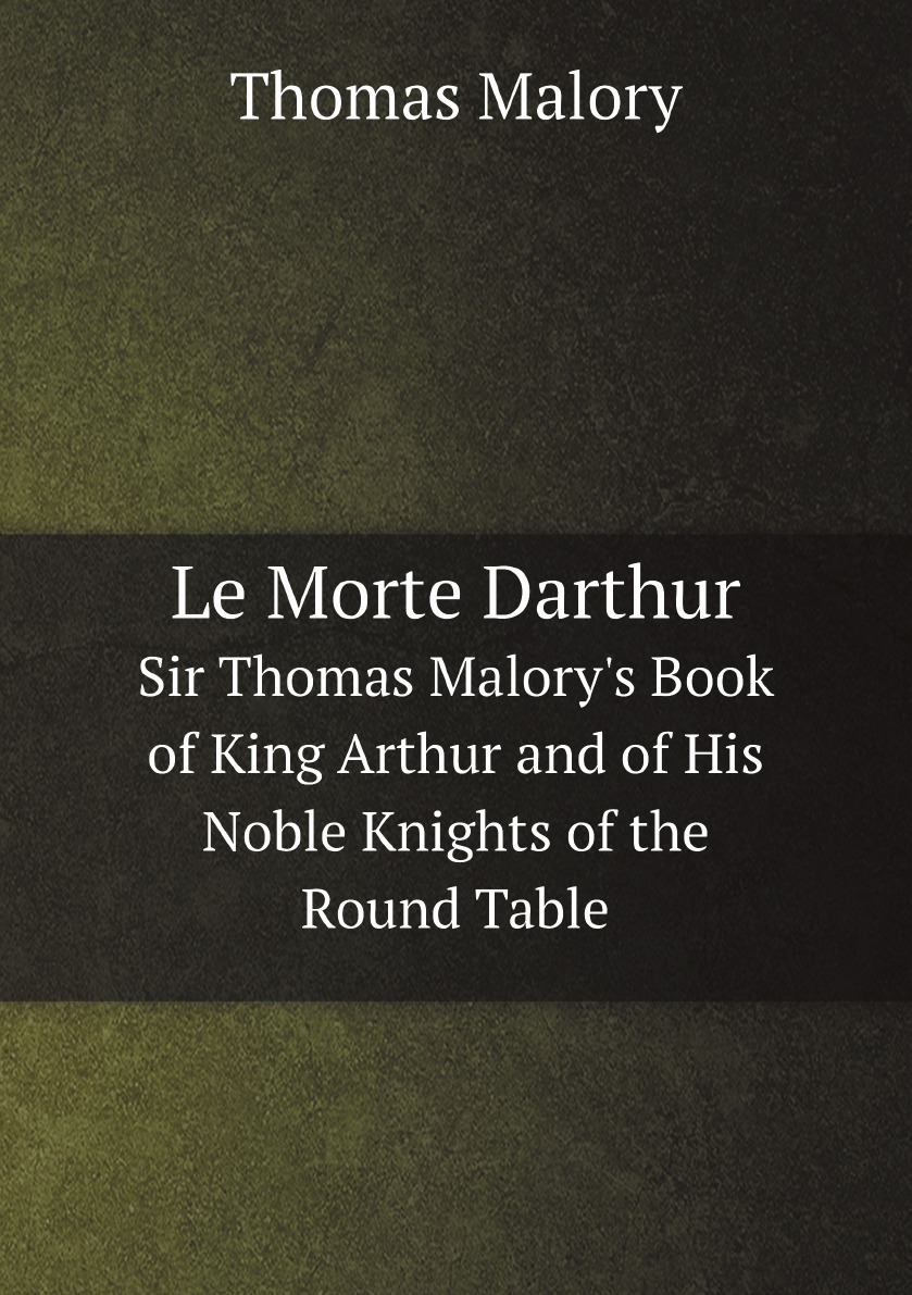 Le Morte Darthur:Sir Thomas Malory's Book of King Arthur and of His Noble Knights
Le Morte Darthur:Sir Thomas Malory's Book of King Arthur and of His Noble Knights