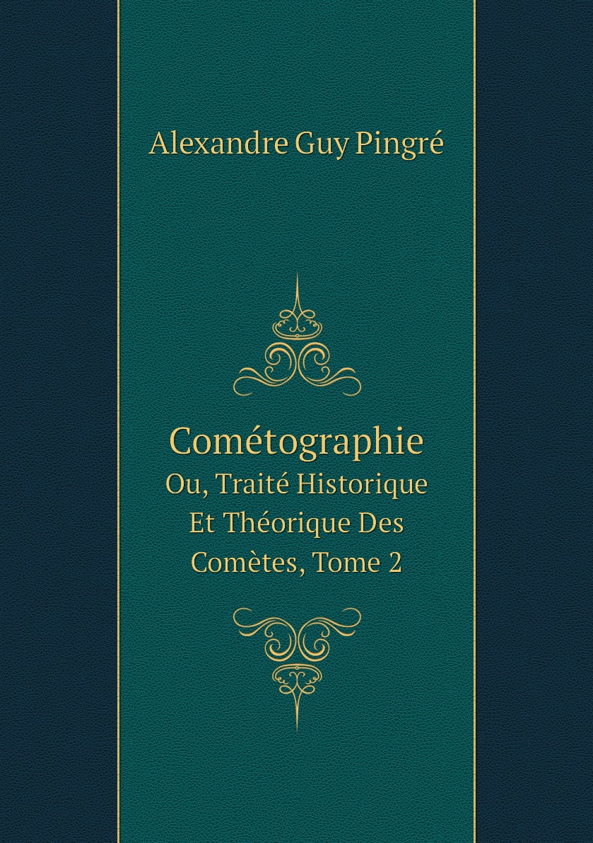 Cometographie: Ou, Traite Historique Et Theorique Des Cometes, Volume 2 (French Edition)
Cometographie: Ou, Traite Historique Et Theorique Des Cometes, Volume 2 (French Edition)
