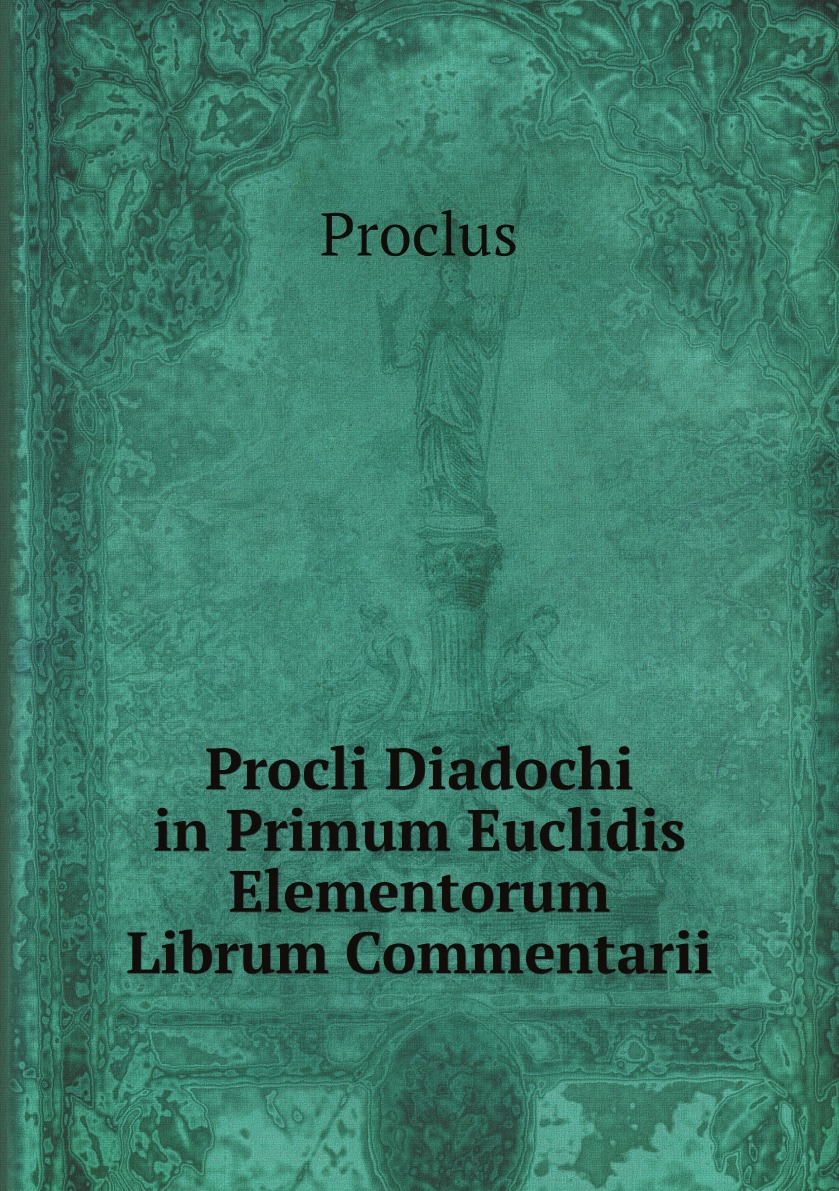 Procli Diadochi in Primum Euclidis Elementorum Librum Commentarii (Ancient Greek Edition)
Procli Diadochi in Primum Euclidis Elementorum Librum Commentarii (Ancient Greek Edition)